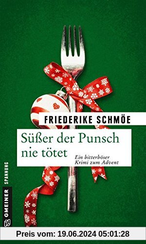 Süßer der Punsch nie tötet: Ein bitterböser Krimi zum Advent (Kriminalromane im GMEINER-Verlag)